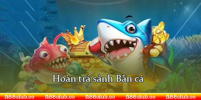 hoàn trả tiền cược bắn cá